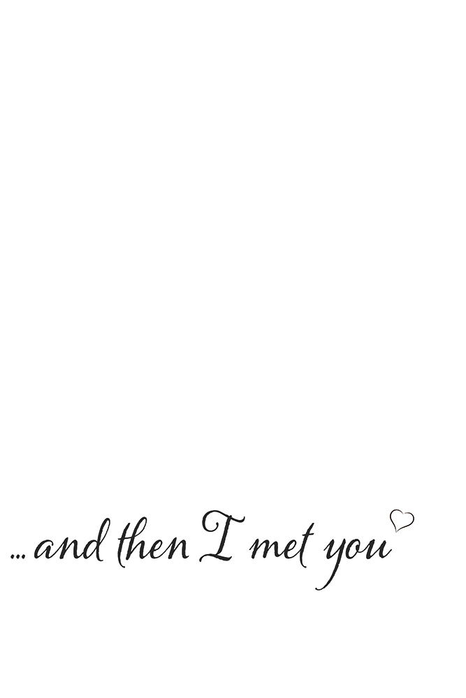 ...and then I met you.